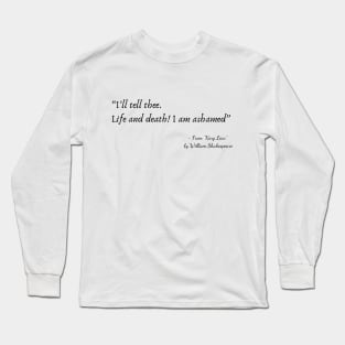 A Quote about Life from "King Lear” by William Shakespeare Long Sleeve T-Shirt